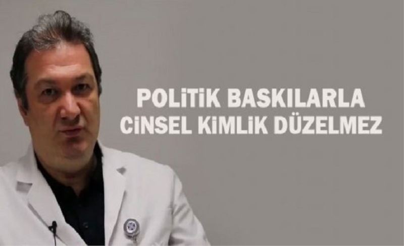 Politik baskılarla bozukluk düzelmez: Cinsel karmaşa ailede başlıyor