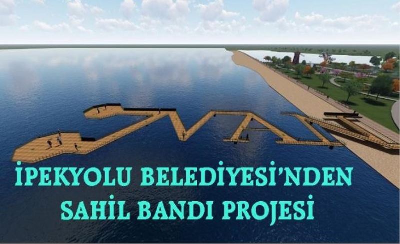 Sahil projesi İpekyolu’nun imajını değiştirecek