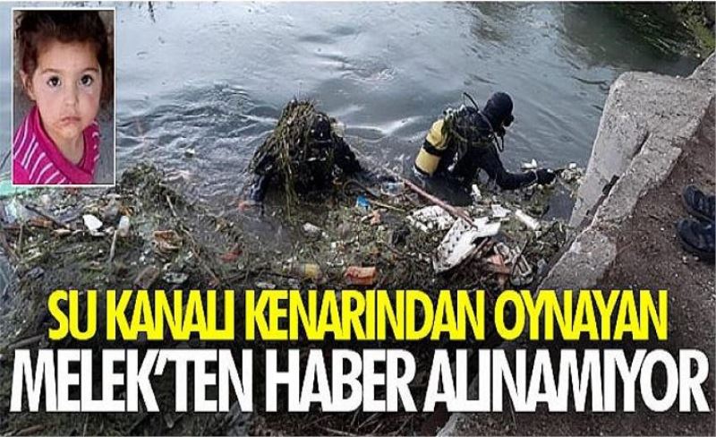 Su kanalı kenarından oynayan Melek’ten haber alınamıyor