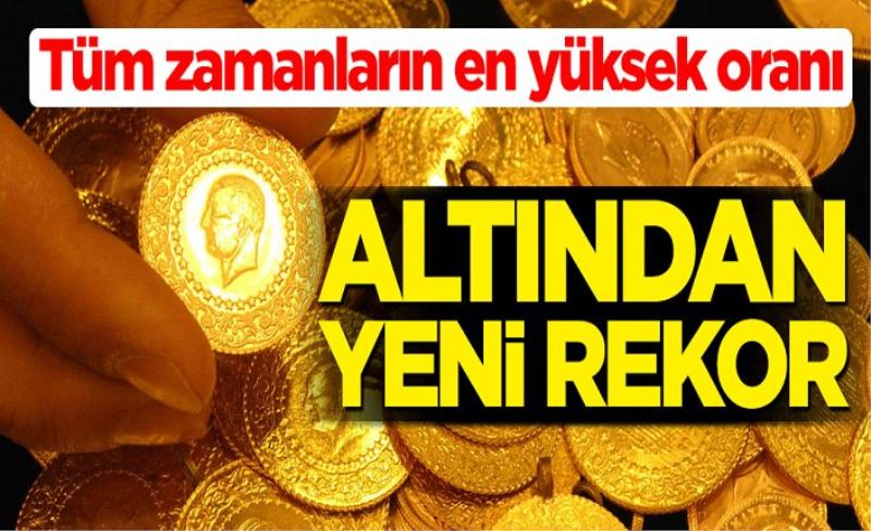 Tüm zamanların en yüksek oranı... Altından yeni rekor