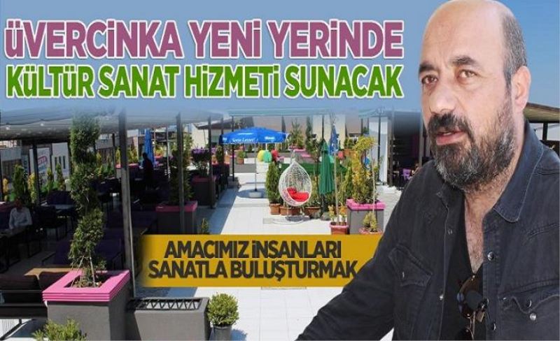 Üvercinka yeni yerinde kültür sanat hizmeti sunacak