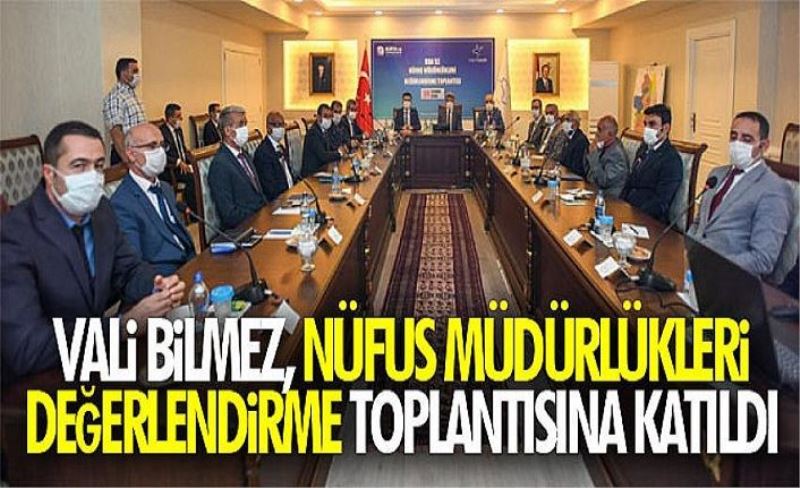 Vali Bilmez, Nüfus Müdürlükleri Değerlendirme Toplantısına katıldı