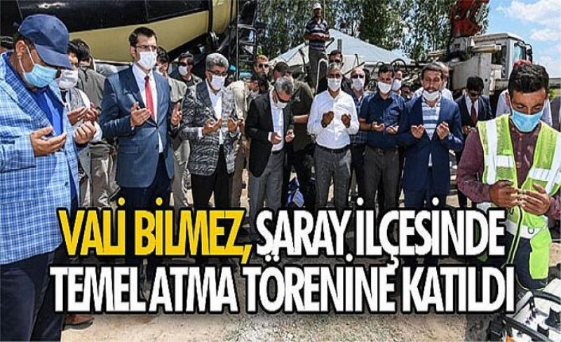 Vali Bilmez, Saray İlçesinde Temel Atma Törenine Katıldı