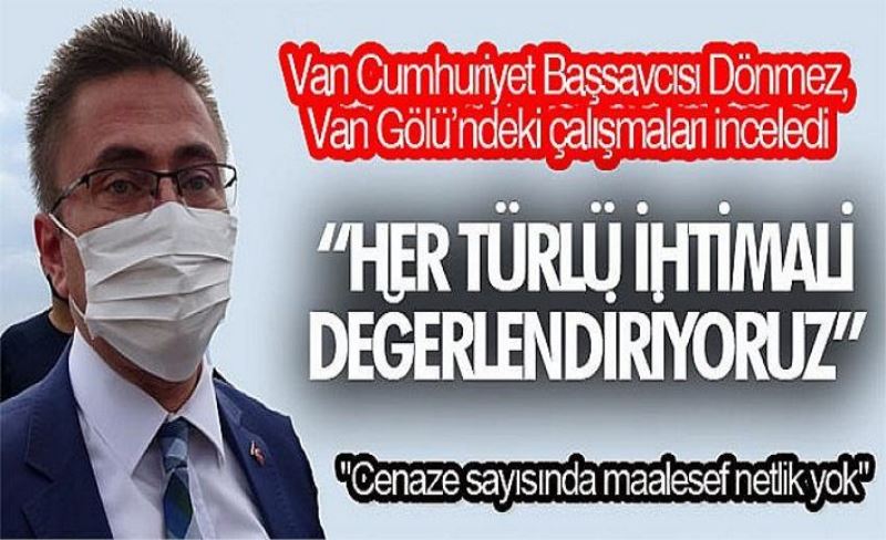 Van Cumhuriyet Başsavcısı Dönmez, Van Gölü’ndeki çalışmaları inceledi