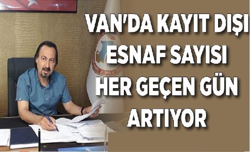 Van'da kayıt dışı esnaf sayısı her geçen gün artıyor