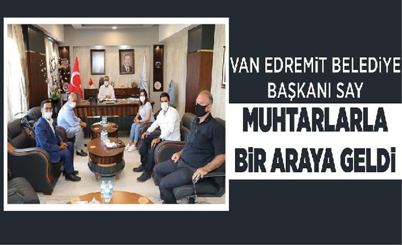 Van Edremit Belediye Başkanı Say muhtarlarla bir araya geldi