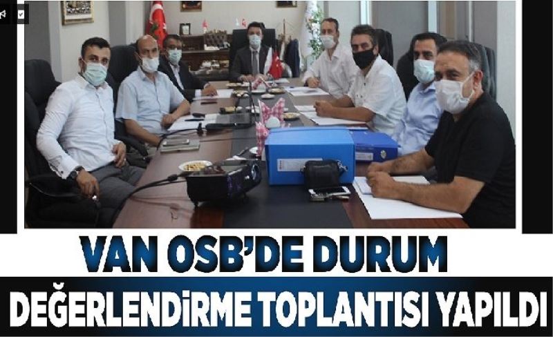 Van OSB’de Durum Değerlendrme Toplantısı yapıldı