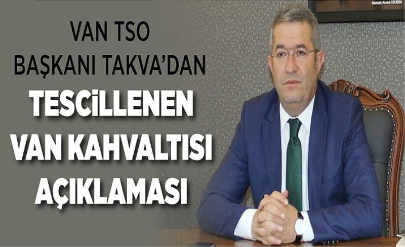Van TSO Başkanı Takva’dan tescillenen Van Kahvaltısı açıklaması