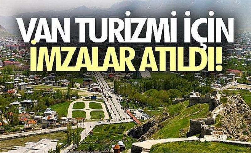 Van turizmi için imzalar atıldı!