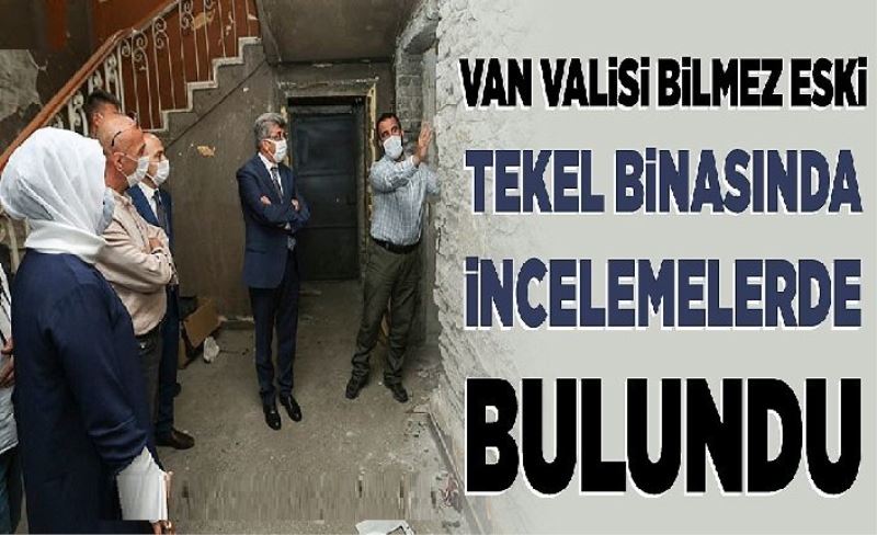 Van Valisi Bilmez Eski Tekel Binasında incelemelerde bulundu