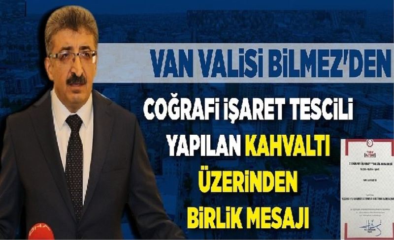 Van Valisi Bilmez’den Coğrafi İşaret Tescili yapılan kahvaltı üzerinden birlik mesajı