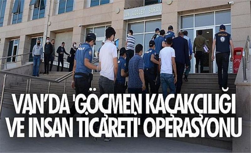 Van’da 'Göçmen Kaçakçılığı ve İnsan Ticareti' operasyonu