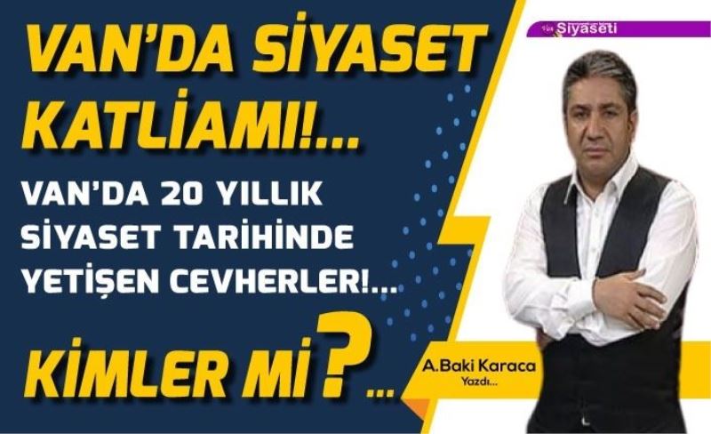 VAN’DA SİYASET KATLİAMI!...