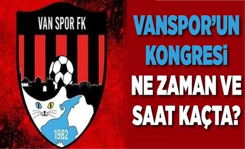 Vanspor’un kongresi ne zaman ve saat kaçta?