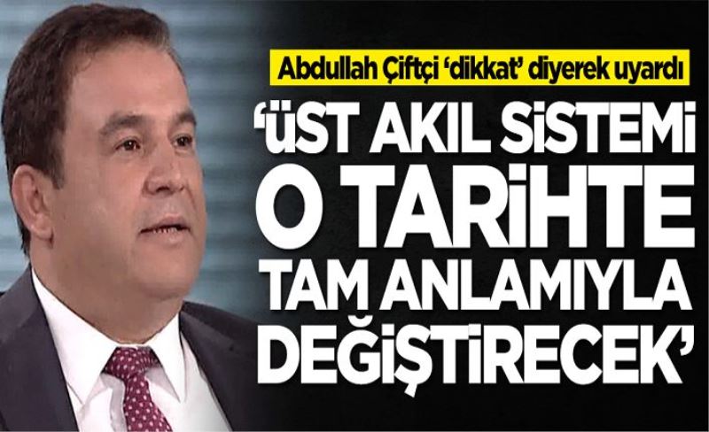 Abdullah Çiftçi 'dikkat' diyerek uyardı: O tarihte sistem tamamen değişecek