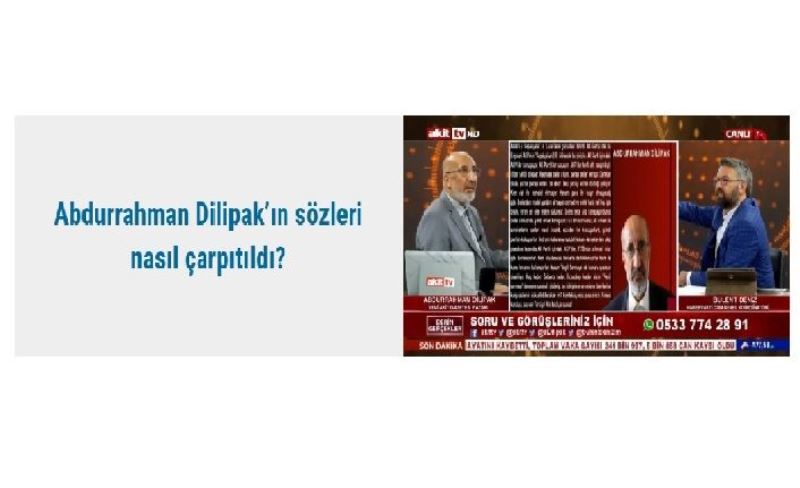 Abdurrahman Dilipak’ın sözleri nasıl çarpıtıldı?​​​​​​​