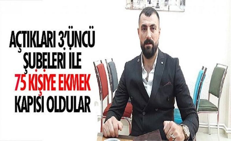 Açtıkları 3’üncü şubeleri ile 75 kişiye ekmek kapısı oldular