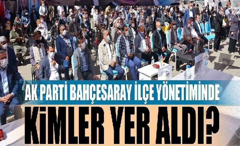 Ak Parti Bahçesaray İlçe yönetiminde kimler yer aldı?