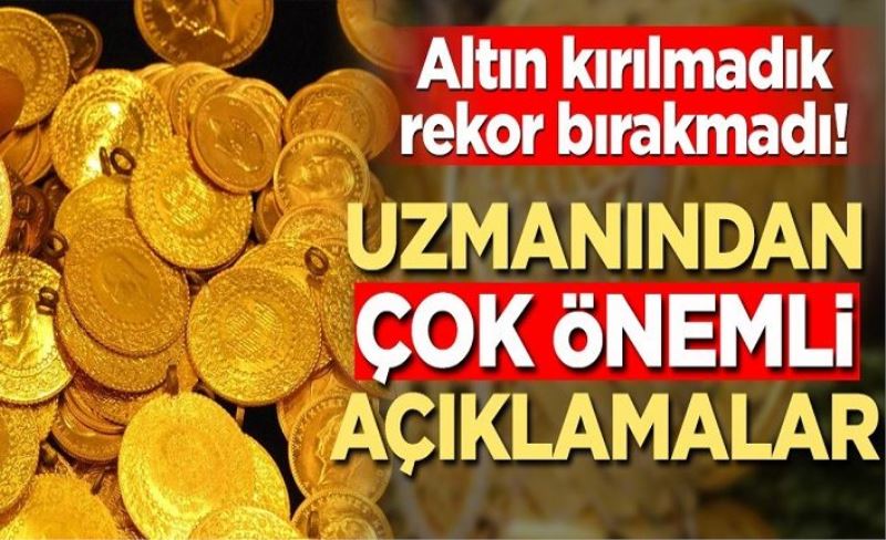 Altın kırılmadık rekor bırakmadı! Uzmanından çok önemli açıklamalar