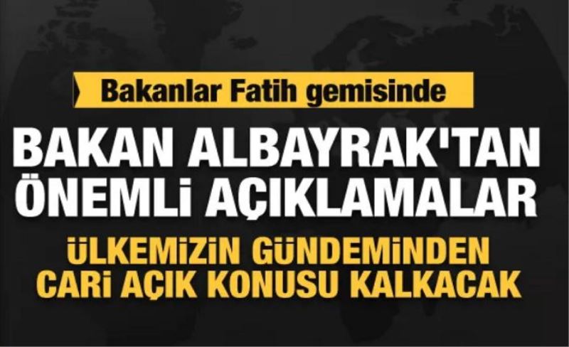 Bakan Albayrak Fatih sondaj gemisinden açıkladı! Cari açık Türkiye'nin gündeminden çıkacak