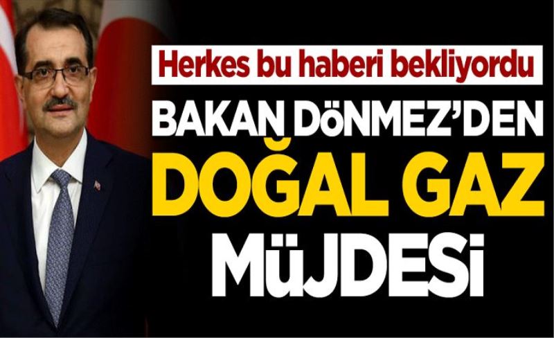 Bakan Dönmez'den doğal gaz müjdesi: Ucuzlayacak