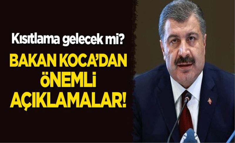 Bakan Koca'dan önemli açıklamalar! Kısıtlama gelecek mi?