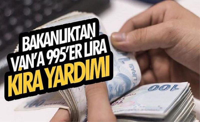 Bakanlıktan Van’a 995’er lira kira yardımı