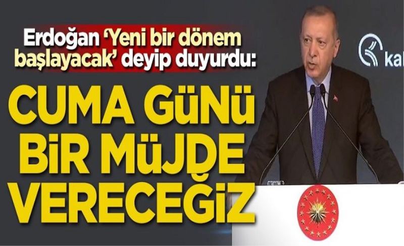 Başkan Erdoğan duyurdu: Cuma günü bir müjde vereceğiz