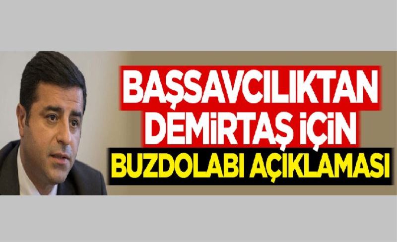 Başsavcılıktan Selahattin Demirtaş için buzdolabı açıklaması