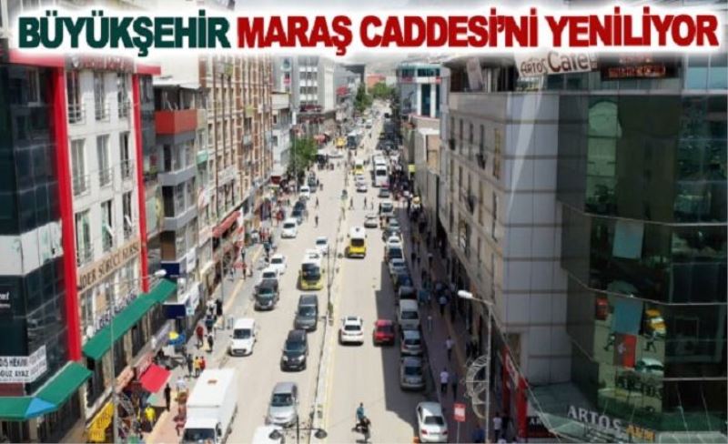 Büyükşehir Maraş Caddesini yeniliyor