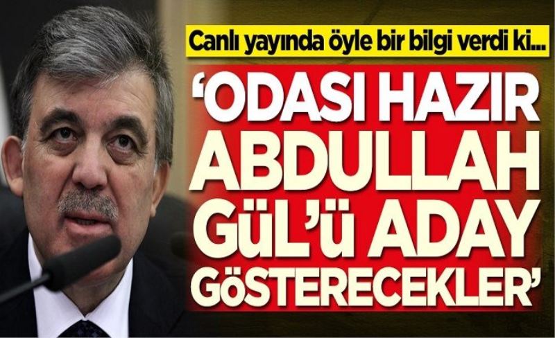 Canlı yayında öyle bir bilgi verdi ki... 'Odası hazır, Abdullah Gül'ü aday gösterecekler'