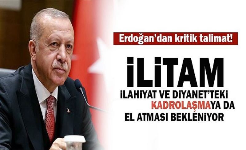 Cumhurbaşkanı Erdoğan'dan kritik talimat! İLİTAM'a da el atması bekleniyor..