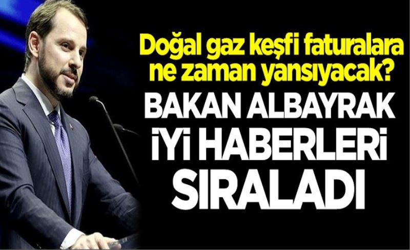 Doğal gaz keşfi faturalara ne zaman yansıyacak? Bakan Albayrak iyi haberleri sıraladı