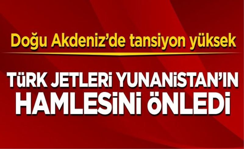 Doğu Akdeniz’de tansiyon yüksek! Türk jetleri Yunanistan’ın girişimini önledi