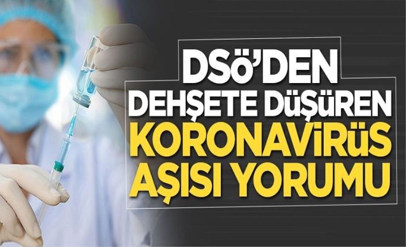 DSÖ’den dehşete düşüren koronavirüs aşısı yorumu