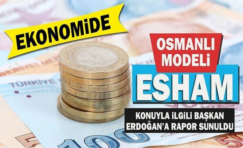Ekonomide Osmanlı modeli "Esham" uygulanacak!