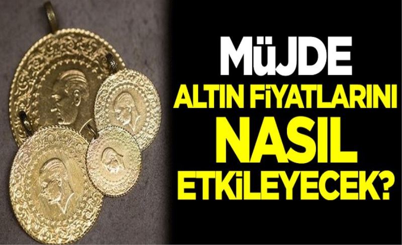 Erdoğan'ın açıklayacağı müjde, altın fiyatlarını nasıl etkileyecek?