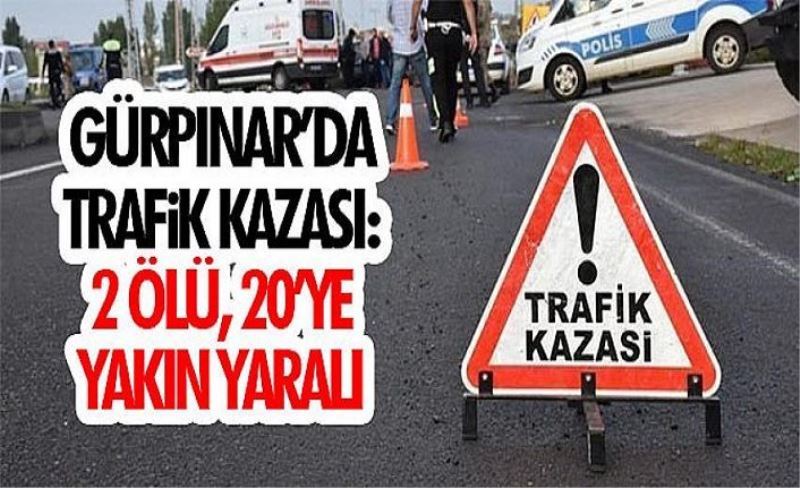 Gürpınar’da trafik kazası: ölü sayısı 2, yaralı sayısı 20 oldu