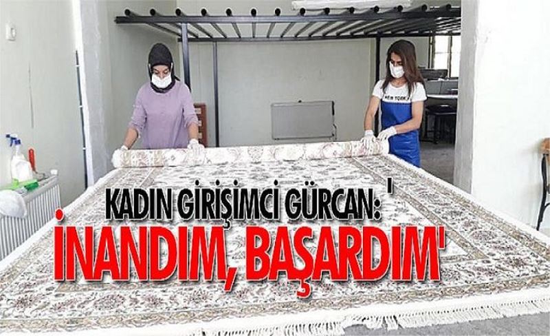 Kadın girişimci Gürcan: 'İnandım, başardım'