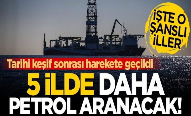 Karadeniz'deki keşfin ardından düğmeye basıldı! 5 ilde daha petrol aranacak