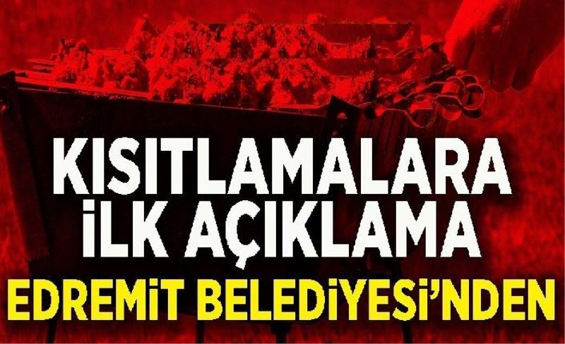 Kısıtlamalara yönelik ilk açıklama Edremit Belediyesi’nden geldi