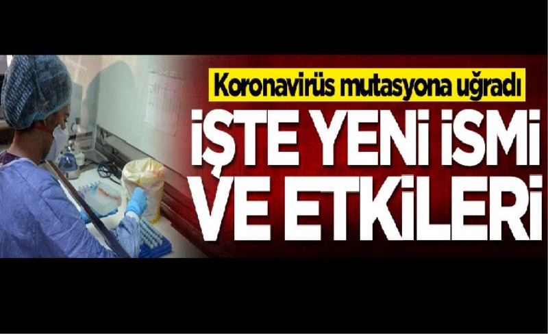 Koronavirüs mutasyona uğradı! İşte yeni ismi ve etkileri