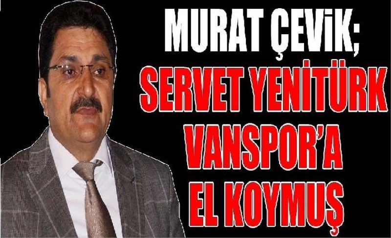 Murat Çevik'ten; Vanspor için yeni  iddialar!