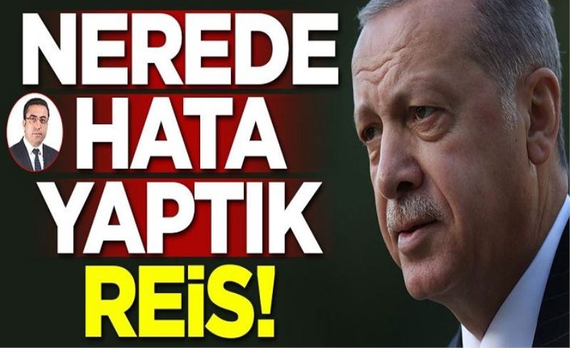 Nerede Hata Yaptık Reis!