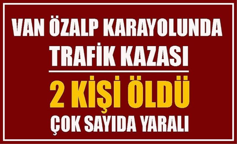 Özalp Van Karayolunda kaza: 2 ölü 5 yaralı