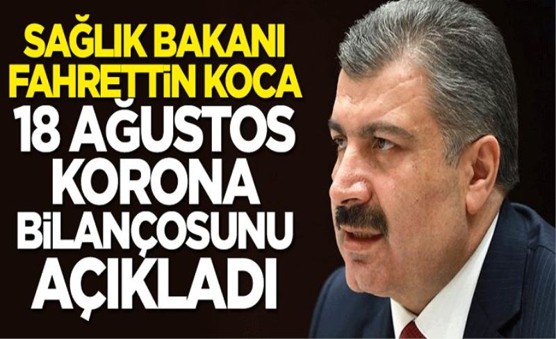 Sağlık Bakanı Fahrettin Koca son bilançoyu açıkladı