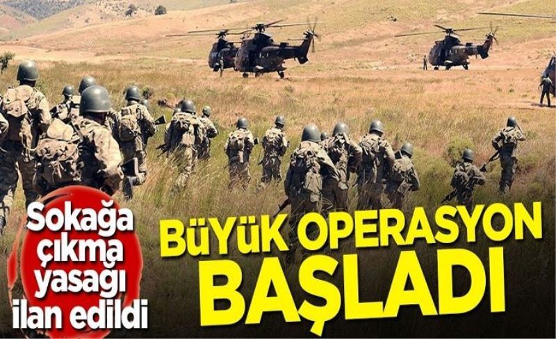 Sokağa çıkma yasağı ilan edildi! Büyük operasyon başladı