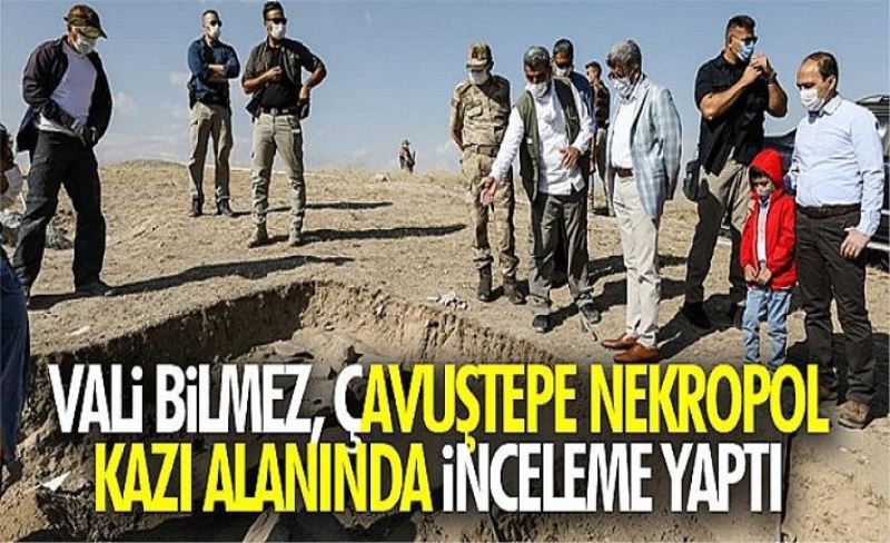 Vali Bilmez, Çavuştepe Nekropol kazı alanında inceleme yaptı