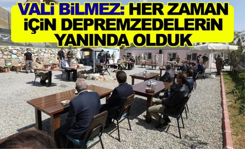 Vali Bilmez: Her zaman için depremzedelerin yanında olduk