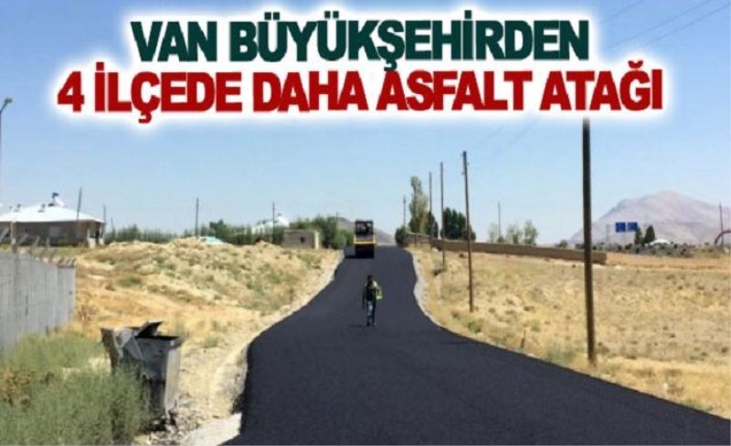 Van büyükşehirden 4 ilçede daha asfalt atağı